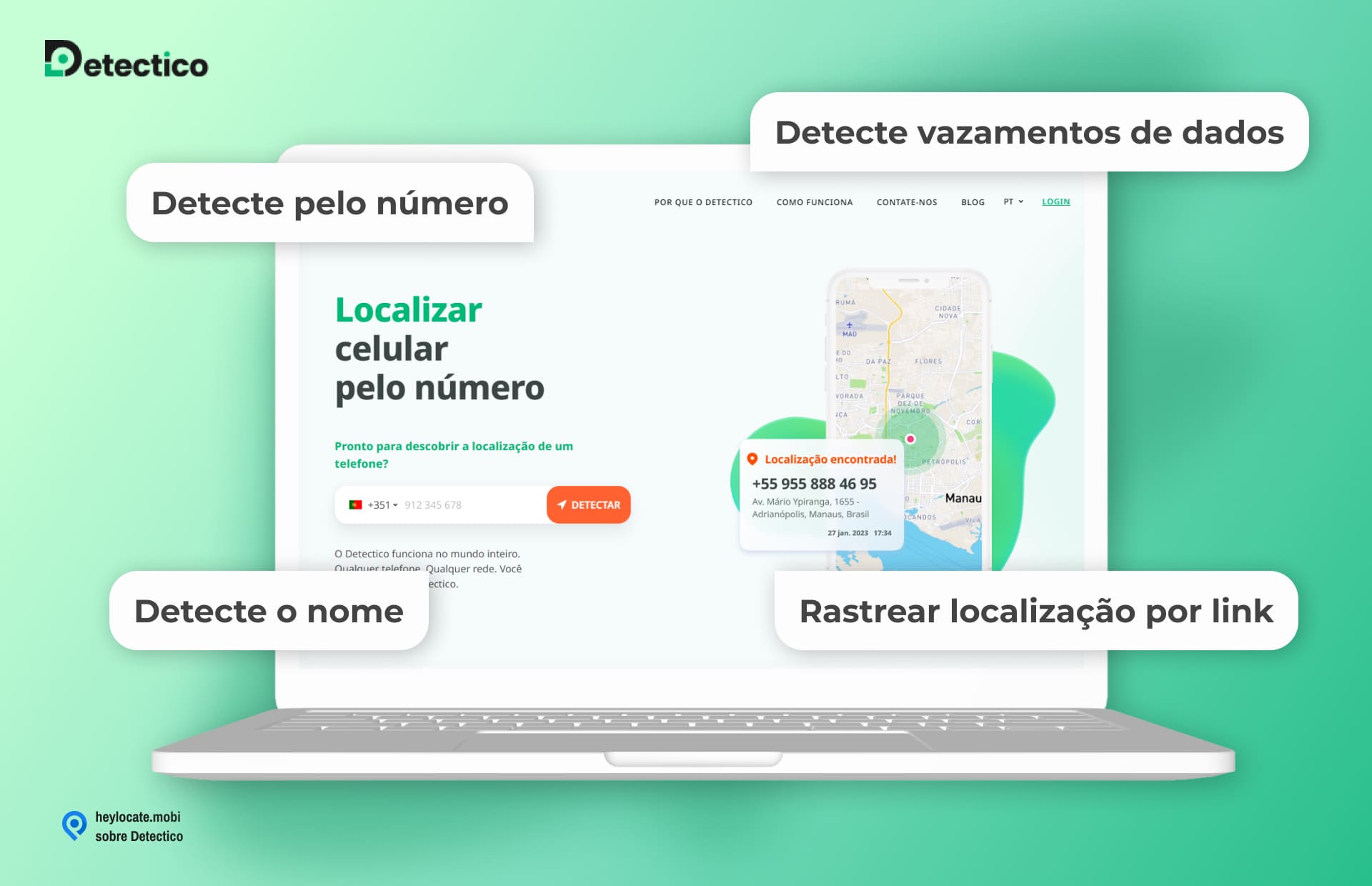 Um layout visual dos serviços Detectico com uma interface e funções exibidas na tela de um laptop. A seção esquerda é intitulada "Track location by link" (Rastrear localização por link) com o slogan "Find the location of any phone by its number" (Encontre a localização de qualquer telefone pelo número) e um campo para inserir um número de telefone com um botão "Detect" (Detectar). O centro da tela mostra um mapa com uma notificação pop-up indicando uma "Geolocalização encontrada!" para um número de telefone específico, detalhando um endereço. O logotipo do Detectico está presente no canto superior esquerdo, com o site 'heylocate.mobi' e o texto 'about Detectico' na parte inferior.